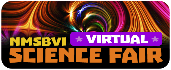 NMSBVI Virtual Science Fair